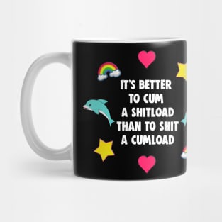 It's Better to Cum a Shitload than to Shit a Cumload Mug